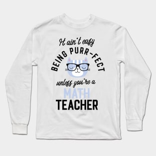 Math Teacher Cat Gifts for Cat Lovers - It ain't easy being Purr Fect Long Sleeve T-Shirt